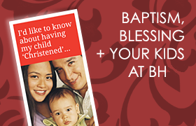 Baptism, Blessing and your kids at BHUC